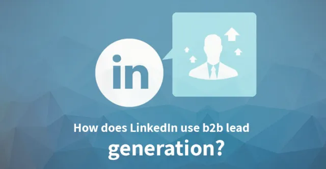 LinkedInはb2bリード生成を使用します