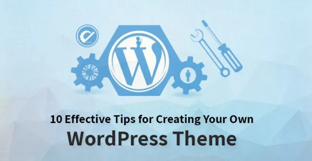 10 conseils efficaces pour créer votre propre thème WordPress