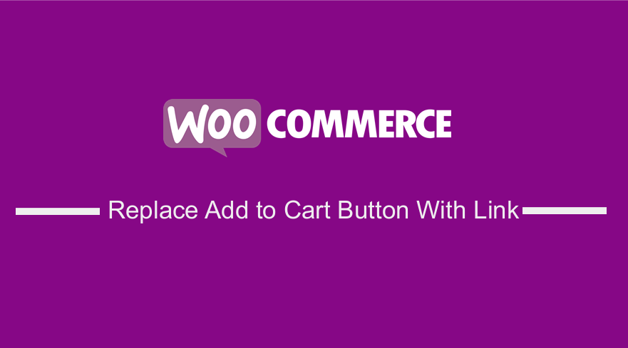 WooCommerce Remplacer le bouton Ajouter au panier par un lien