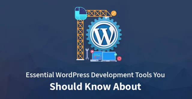เครื่องมือพัฒนา WordPress ที่จำเป็นที่คุณควรรู้เกี่ยวกับ
