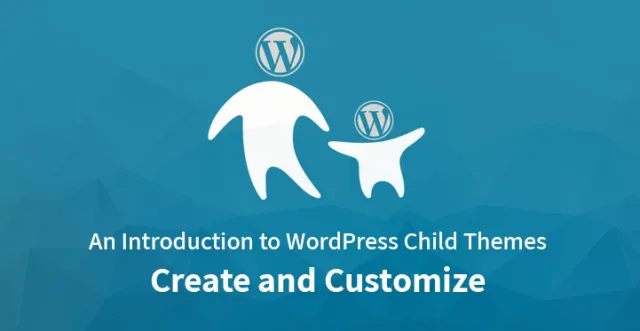 Une introduction à la création et à la personnalisation des thèmes enfants WordPress
