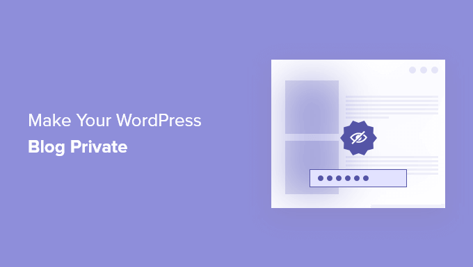 Cum să-ți faci blogul WordPress complet privat (3 moduri) How to make your WordPress blog completely private (3 ways)