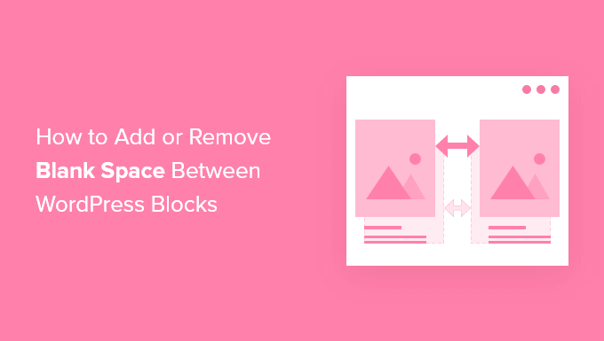 วิธีเพิ่มหรือลบช่องว่างระหว่างบล็อก WordPress (4 วิธี) How to add or remove blank space between WordPress blocks (4 ways)
