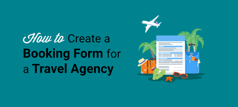 如何为旅行社创建预订表格 - IsItWP - 免费的 WordPress 主题检测器 how to create a booking form for travel agency