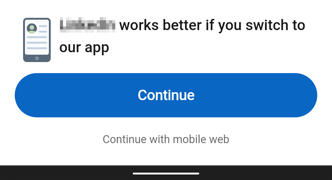 Çok daha küçük bir "Mobil web ile devam et" bağlantısının üzerinde büyük bir mavi "Devam" düğmesi bulunan "Uygulamamıza geçerseniz bu site daha iyi çalışır" diyen bir açılır pencerenin ekran görüntüsü.