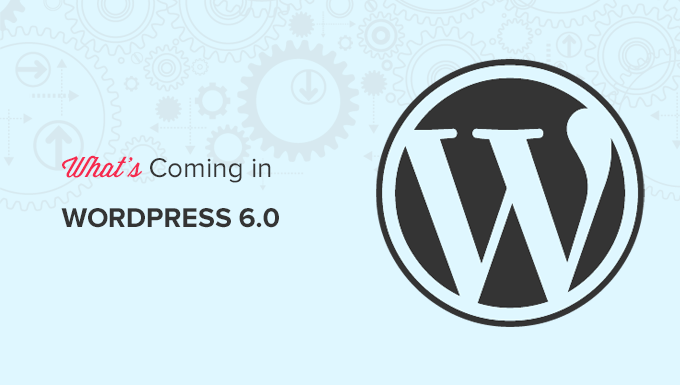 ميزات ولقطات من برنامج WordPress 6.0 القادم (الميزات ولقطات الشاشة) Features and screenshots of upcoming WordPress 6.0 (Features and Screenshots)