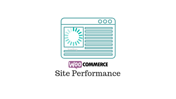 Rendimiento del sitio de WooCommerce header image for WooCommerce Site Performance