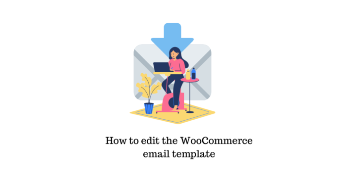 Cara mengedit template email WooCommerce How to edit the WooCommerce email template