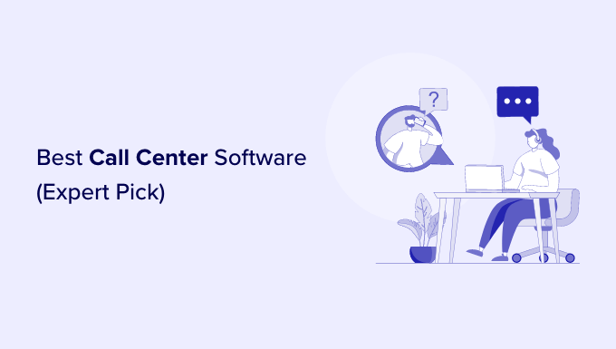 La mejor selección de expertos en software de call center Best call center software expert pick