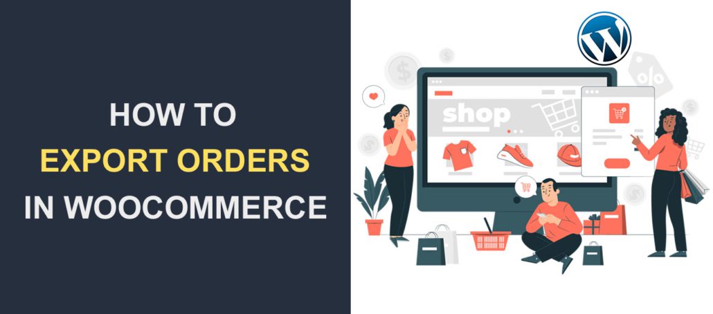 Cum să exportați comenzi în WooCommerce