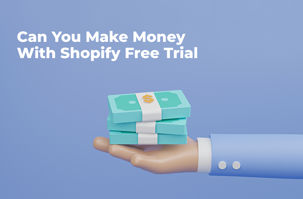 Você pode ganhar dinheiro com o teste gratuito do Shopify