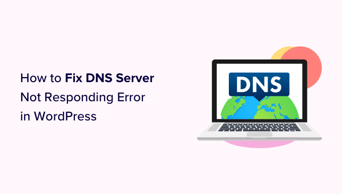 come-risolvere-il-server-dns-che-non-risponde-errore-in-wordpress-og How to fix the DNS server not responding error in WordPress