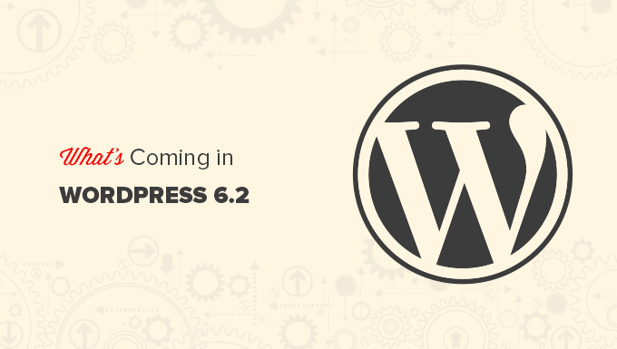 WordPress 6.2 有哪些新功能 What new features are coming in WordPress 6.2