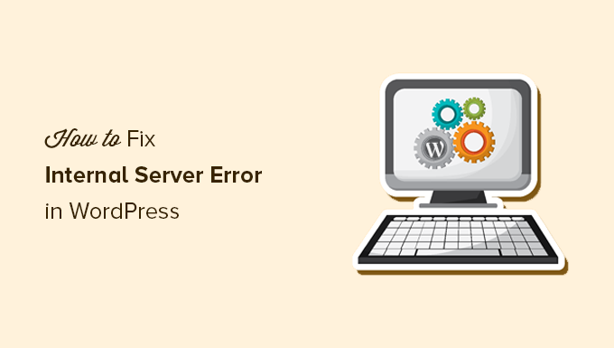 Remedierea erorii interne a serverului în WordPress Fixing the internal server error in WordPress