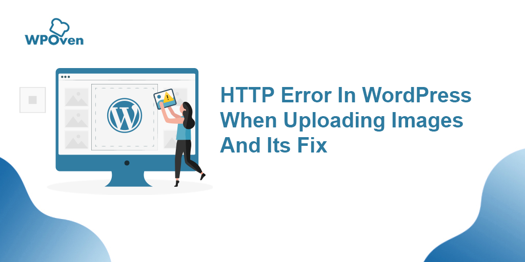 Best 16 methods to fix HTTP errors when uploading images to WordPress