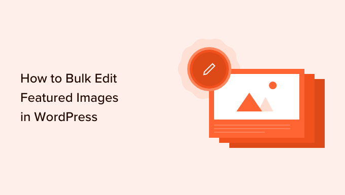 Cara mengedit gambar unggulan secara massal di WordPress How to bulk edit featured images in WordPress