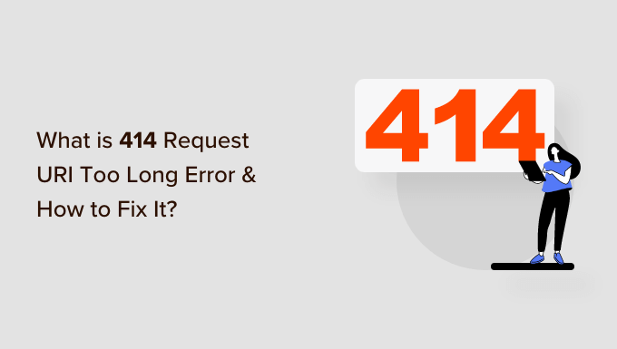 Ce este eroarea URI de solicitare 414 prea lungă și cum o remediați What is 414 request URI too long error and how to fix it