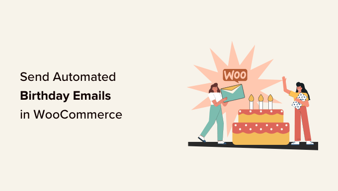 Cómo enviar correos electrónicos automáticos de cumpleaños y aniversario en WooCommerce How to send automated birthday & anniversary emails in WooCommerce