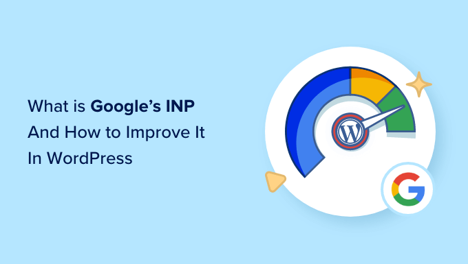 Ce este scorul Google INP și cum să îl îmbunătățiți în WordPress What is Google INP score and how to improve it in WordPress