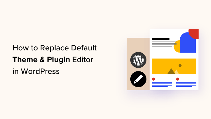 Remplacement de l'éditeur de thème et de plugin par défaut dans WordPress Replacing the default theme and plugin editor in WordPress