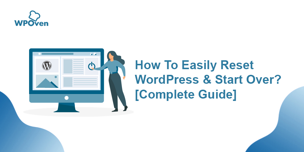 How To Easily Reset WordPress & Start Over? [Complete Guide]