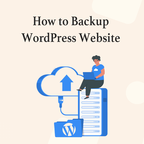WordPress Web Sitesini Eklentili veya Eklentisiz Yedekleme (Başlangıç Kılavuzu) 1 Backup WordPress Website
