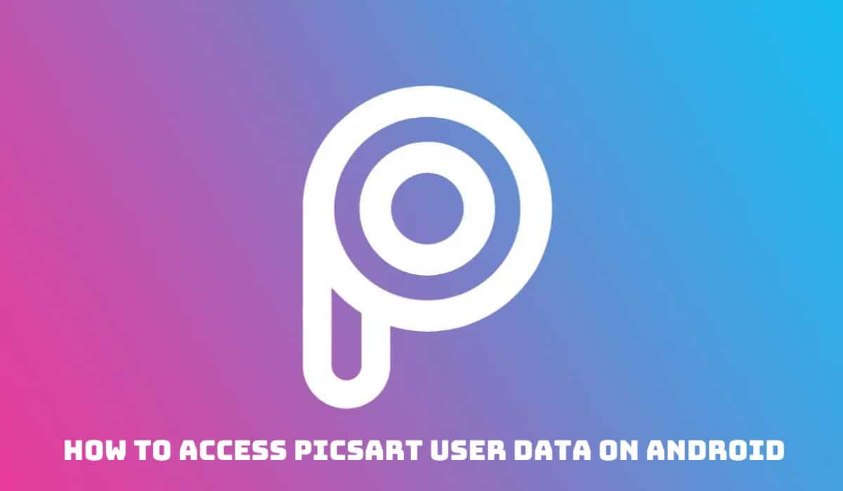 Android'de Picsart Kullanıcı Verilerine Nasıl Erişilir